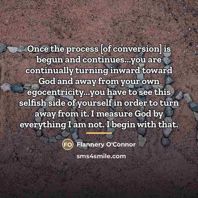 “Once the process [of conversion] is begun and continues...you are…” quote by Flannery O'Connor