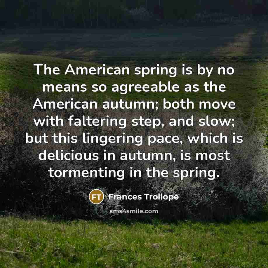 “The American spring is by no means so agreeable as…” quote by Frances Trollope