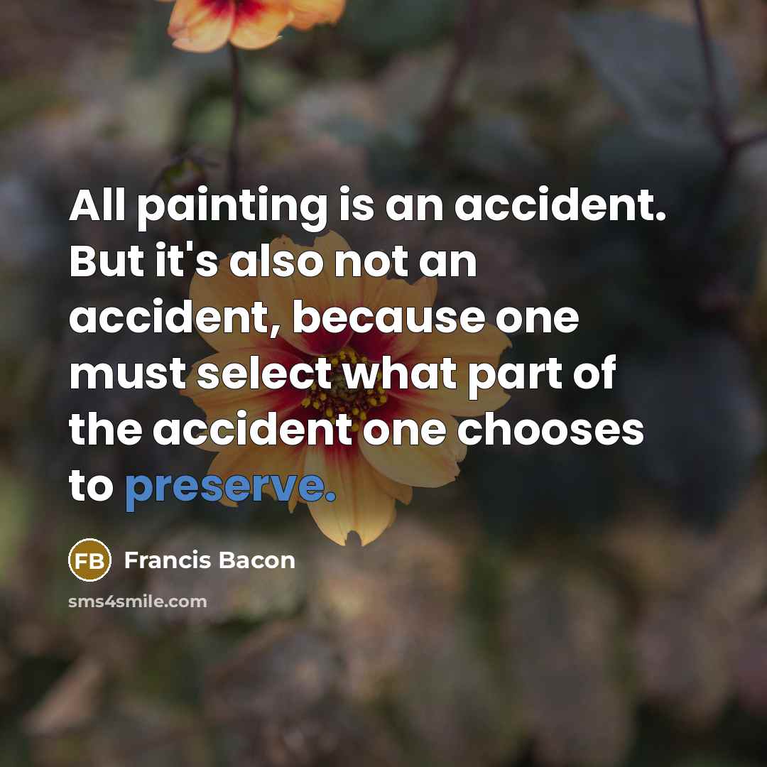 “All painting is an accident. But it's also not an…” quote by Francis Bacon