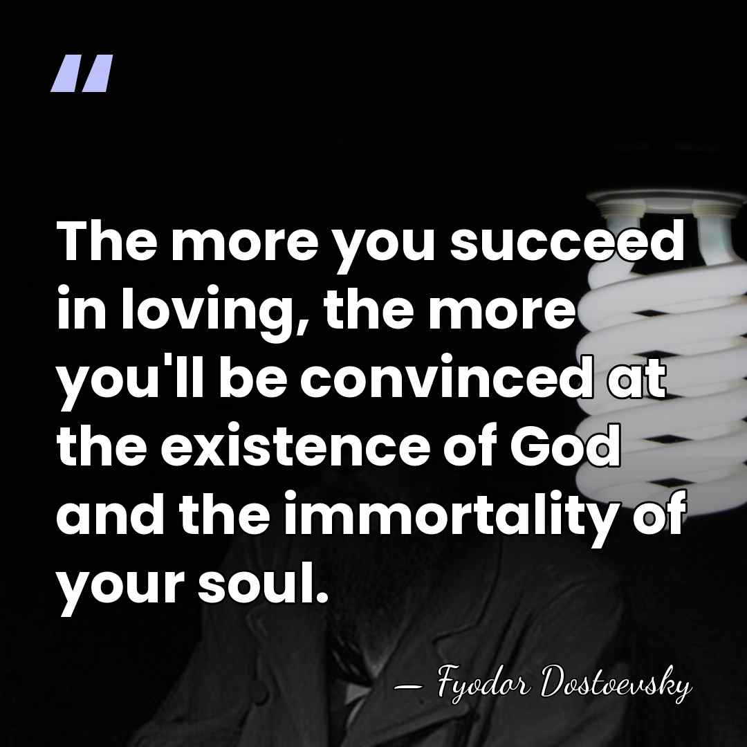 The more you succeed in loving, the more you'll be convinced at&hellip; - Fyodor Dostoevsky