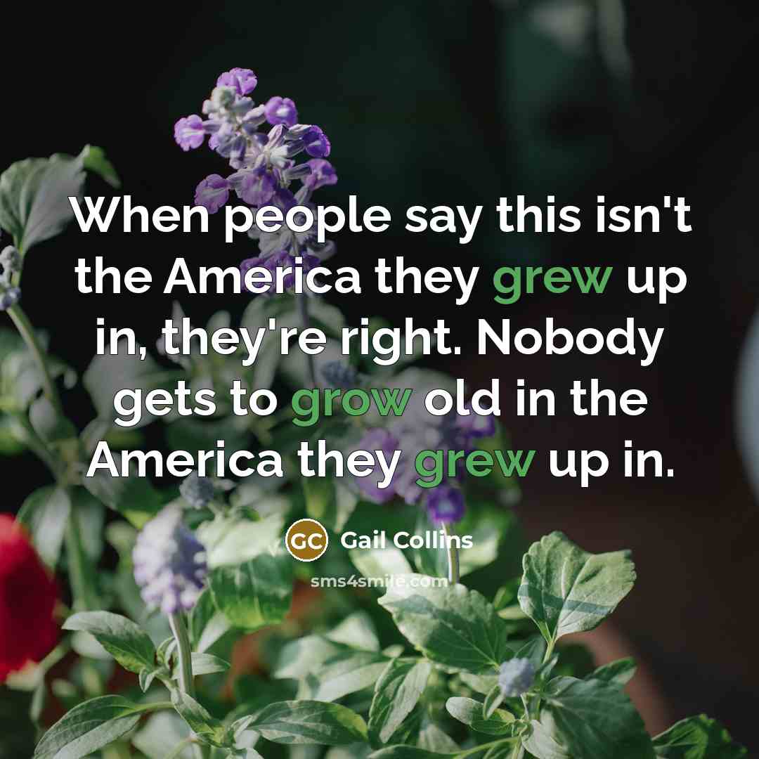 “When people say this isn't the America they grew up…” quote by Gail Collins