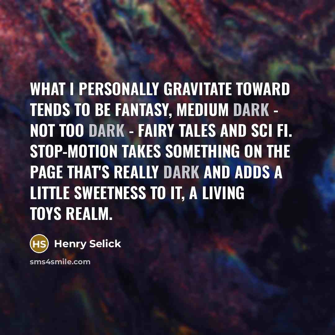 “What I personally gravitate toward tends to be fantasy, medium…” quote by Henry Selick