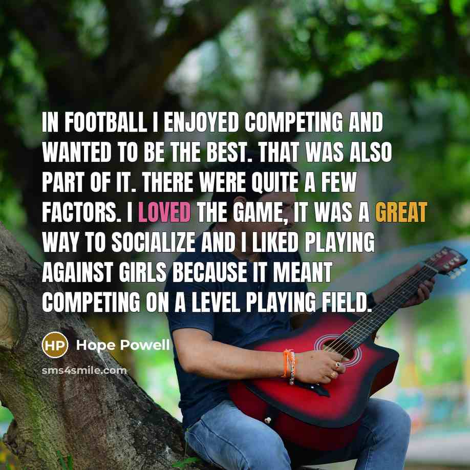 “In football I enjoyed competing and wanted to be the…” quote by Hope Powell