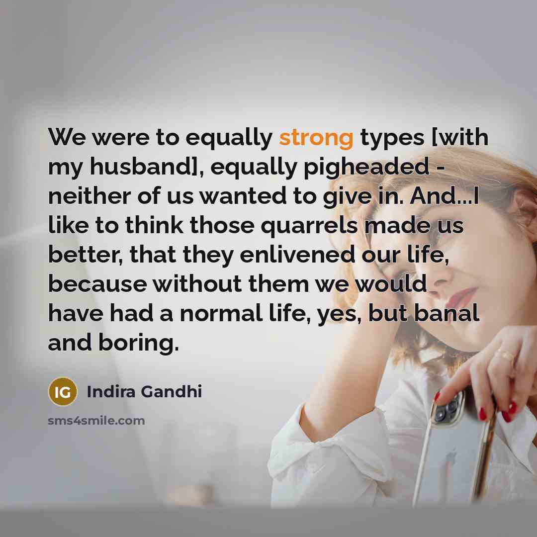 “We were to equally strong types [with my husband], equally…” quote by Indira Gandhi