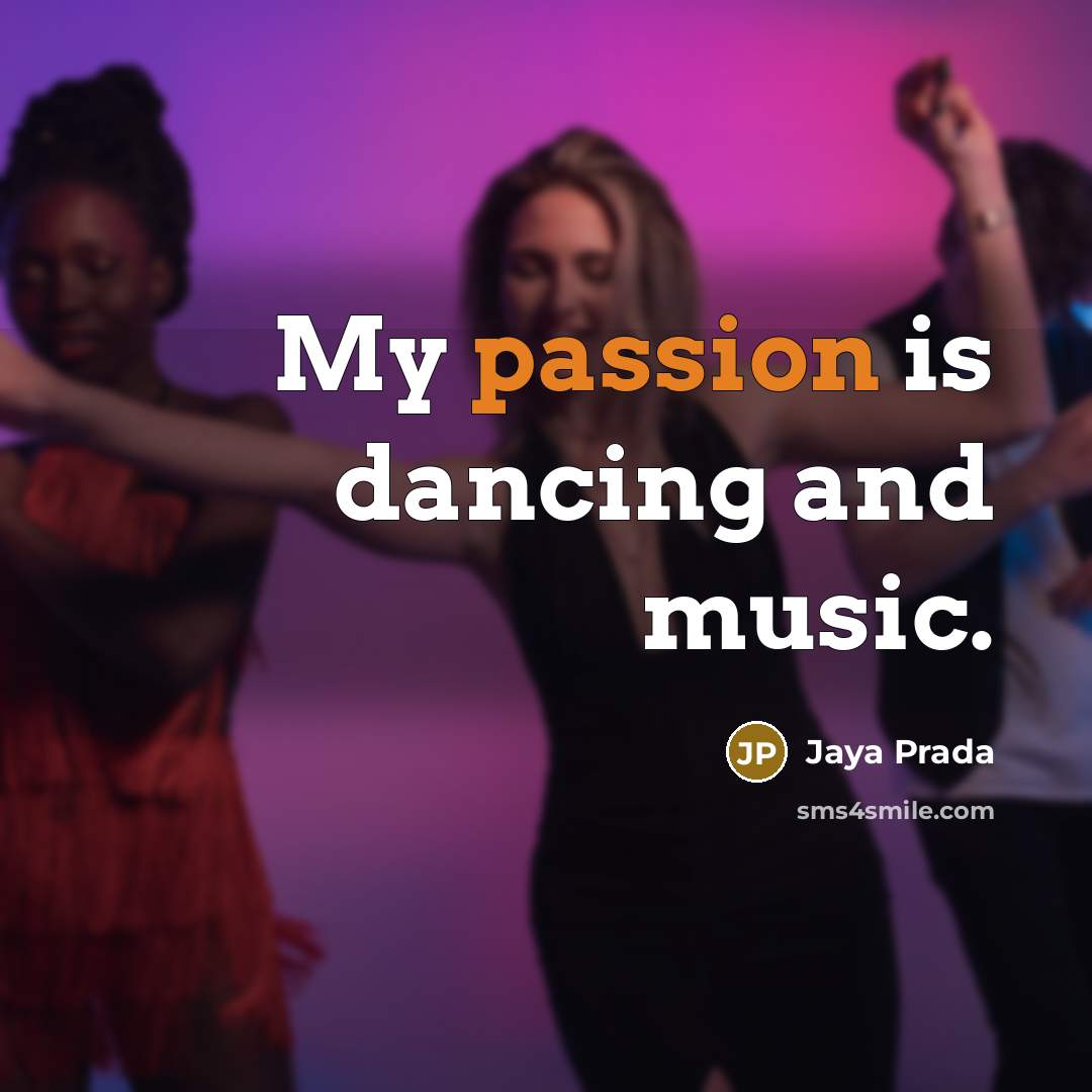 “My passion is dancing and music.…” quote by Jaya Prada