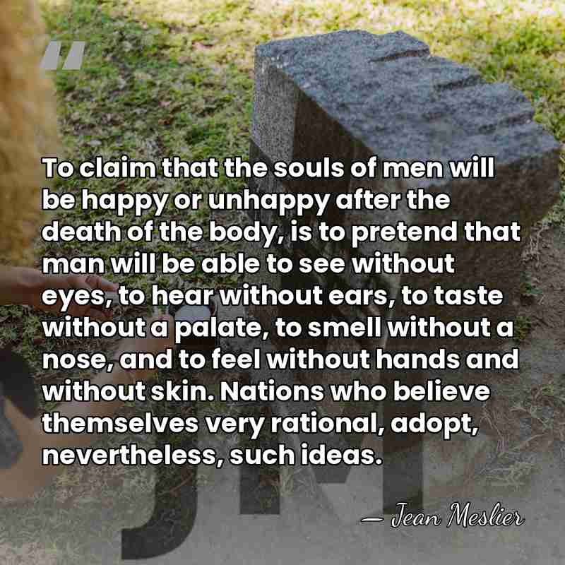 To claim that the souls of men will be happy or unhappy&hellip; - Jean Meslier