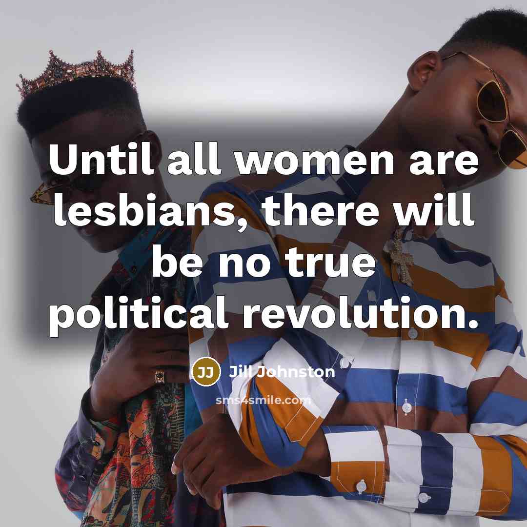 “Until all women are lesbians, there will be no true…” quote by Jill Johnston
