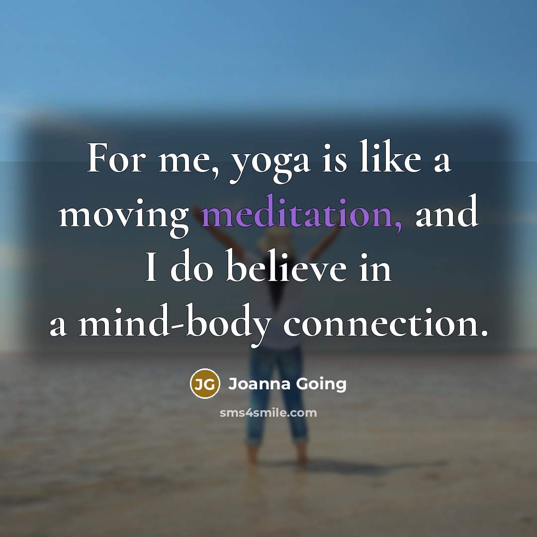 “For me, yoga is like a moving meditation, and I…” quote by Joanna Going