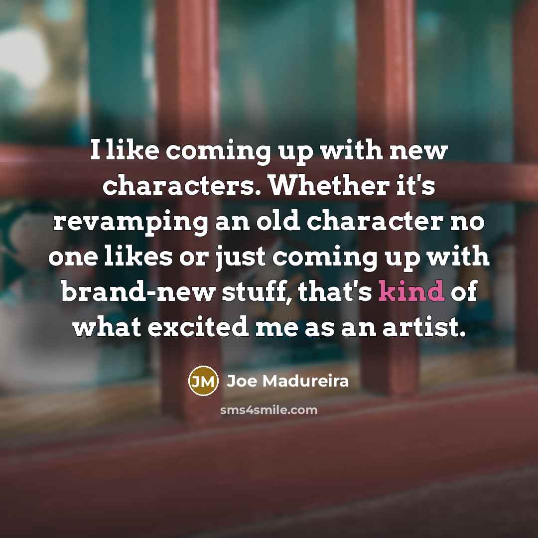 “I like coming up with new characters. Whether it's revamping…” quote by Joe Madureira