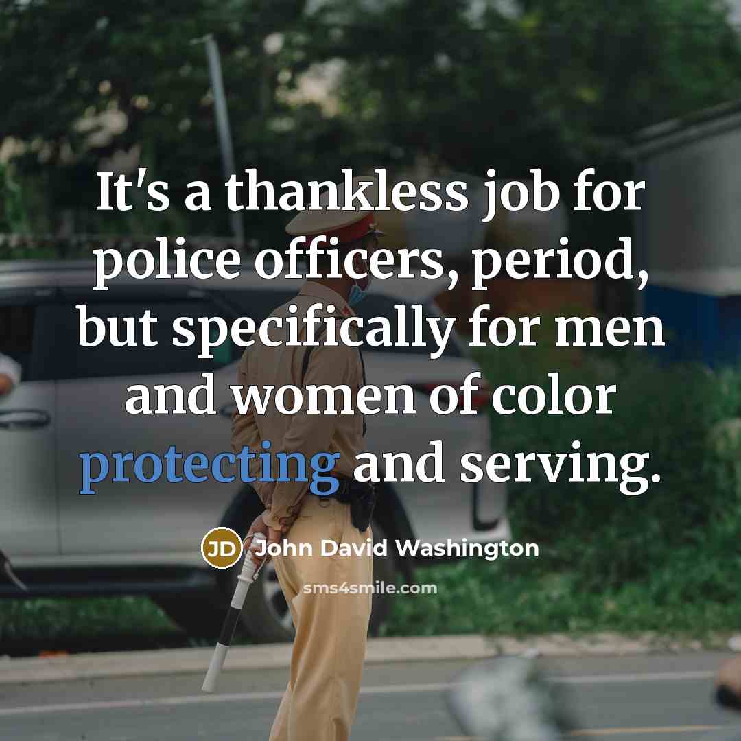 “It's a thankless job for police officers, period, but specifically…” quote by John David Washington