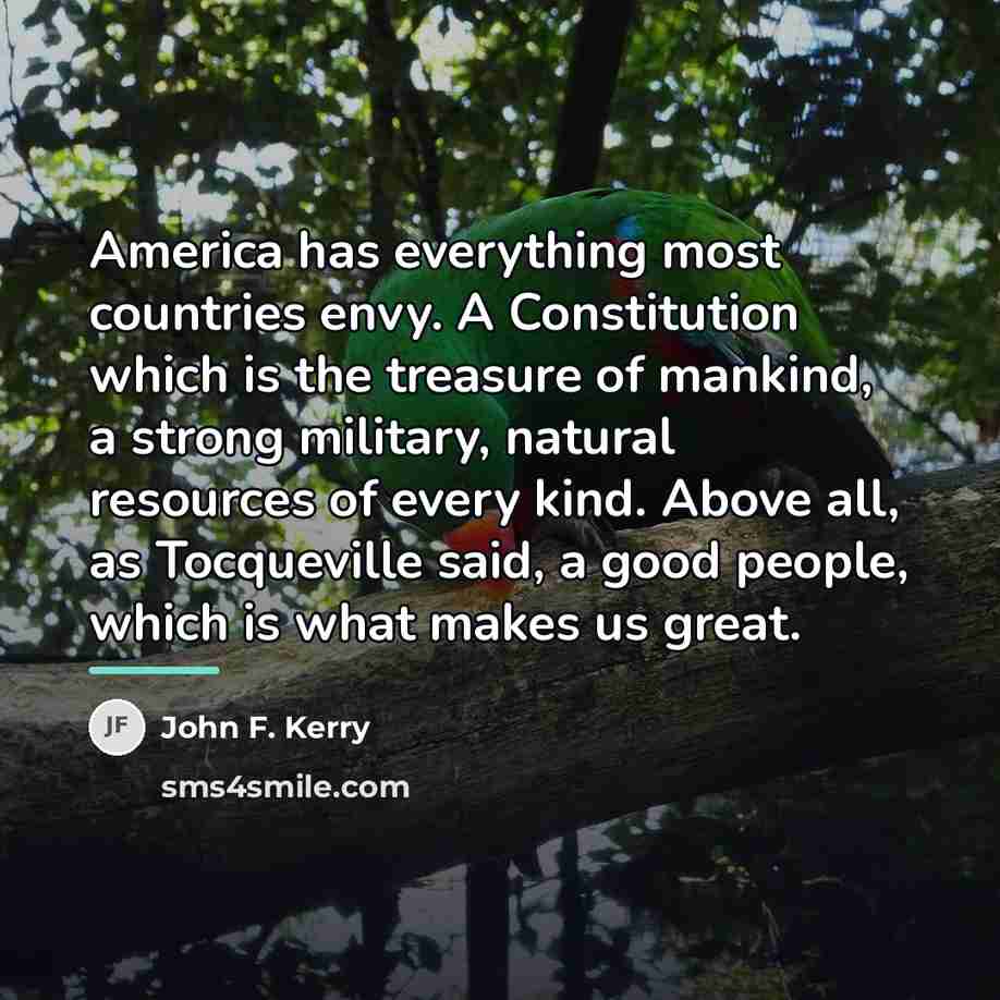 “America has everything most countries envy. A Constitution which is…” quote by John F. Kerry