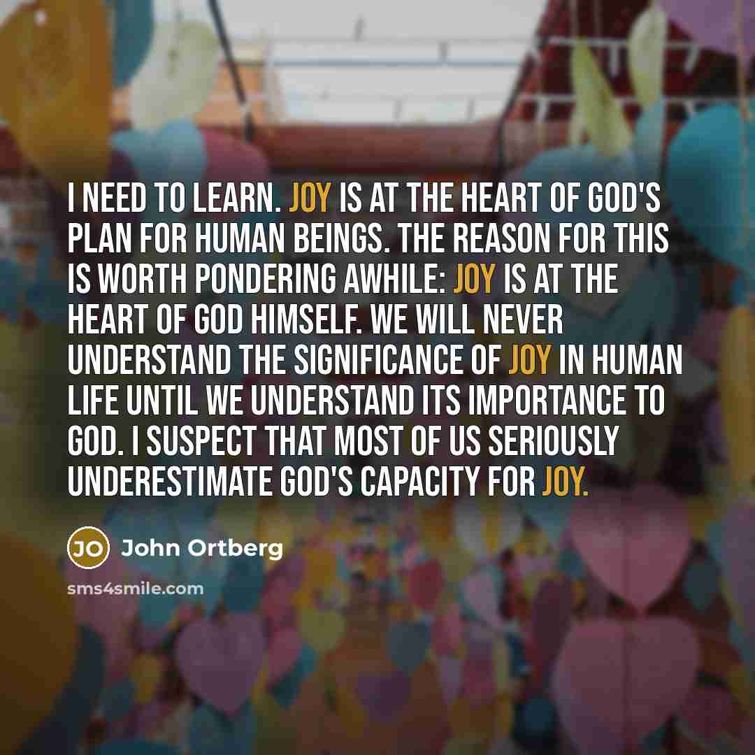 “I need to learn. Joy is at the heart of…” quote by John Ortberg
