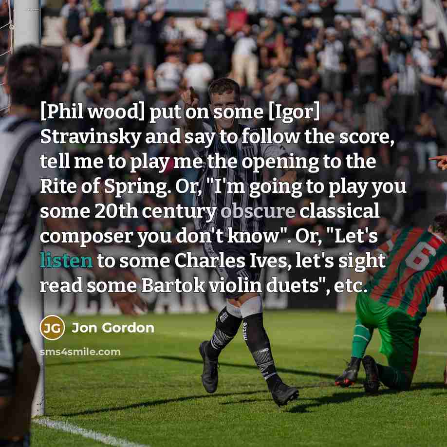 “[Phil wood] put on some [Igor] Stravinsky and say to…” quote by Jon Gordon