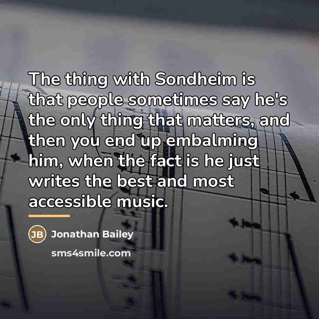 “The thing with Sondheim is that people sometimes say he's…” quote by Jonathan Bailey