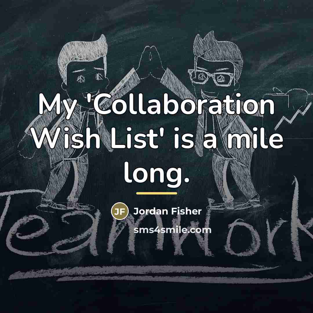 “My 'Collaboration Wish List' is a mile long.…” quote by Jordan Fisher