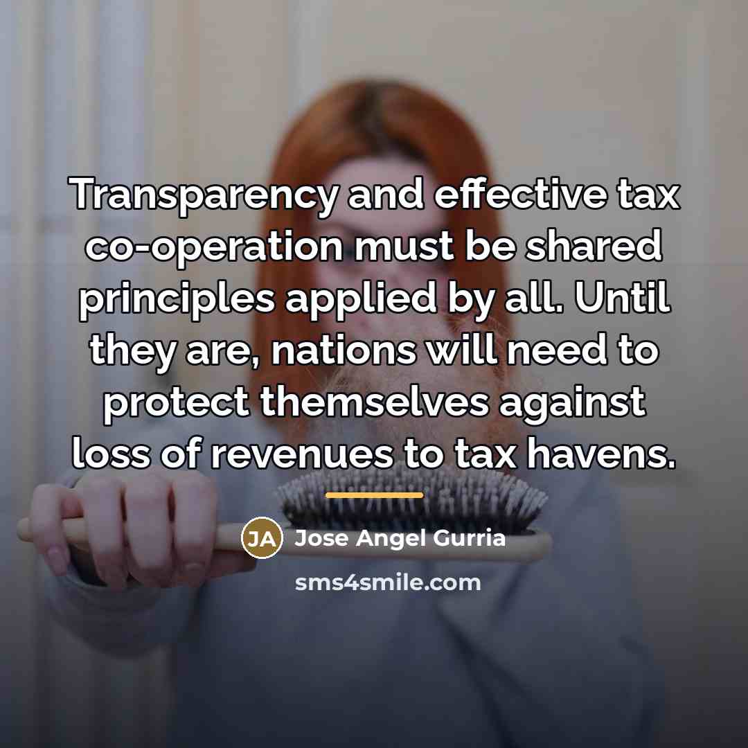 “Transparency and effective tax co-operation must be shared principles applied…” quote by Jose Angel Gurria