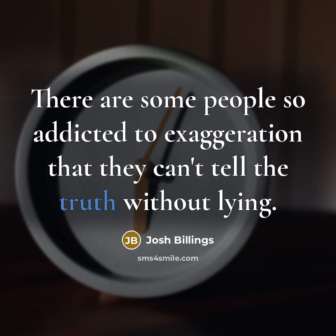 “There are some people so addicted to exaggeration that they…” quote by Josh Billings