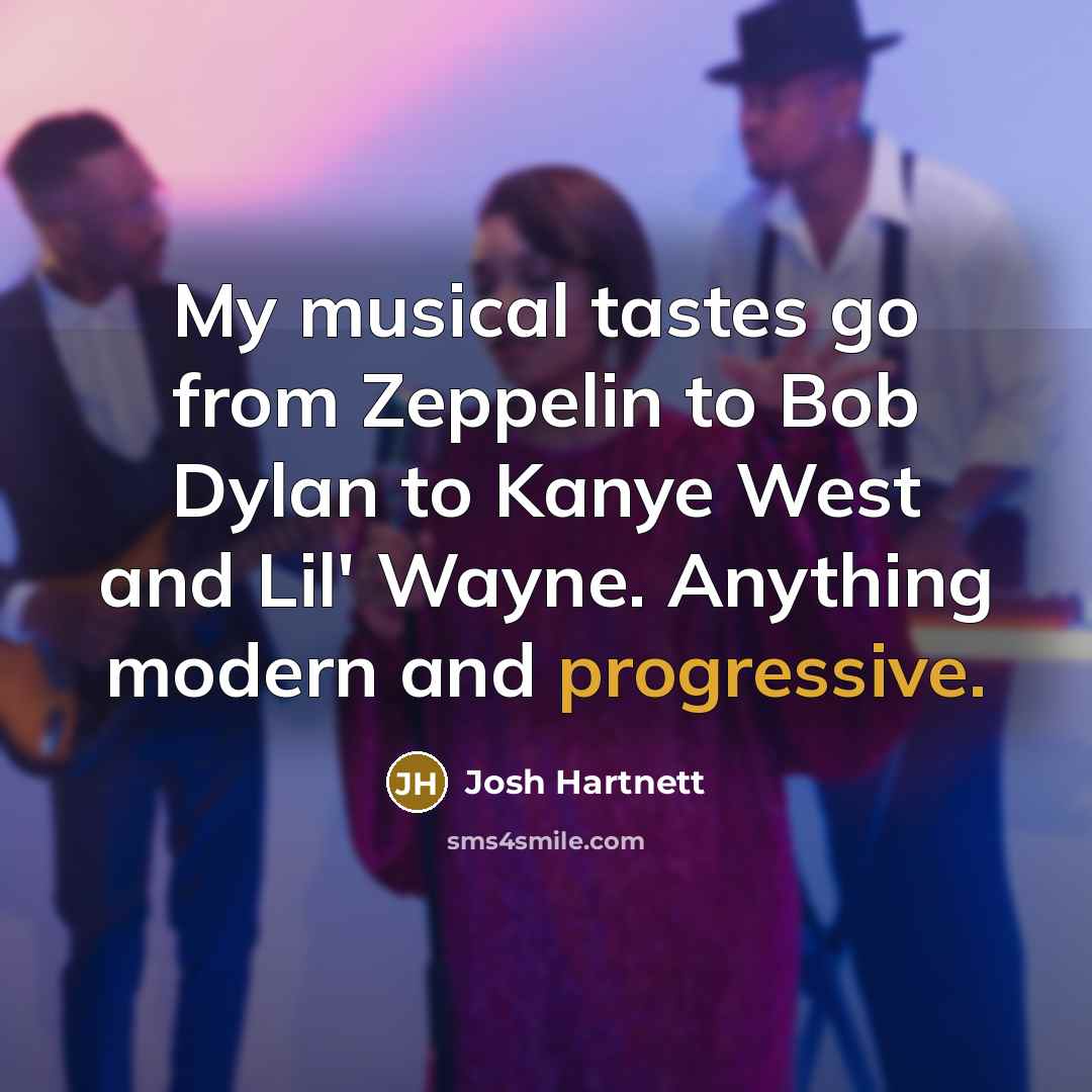 “My musical tastes go from Zeppelin to Bob Dylan to…” quote by Josh Hartnett