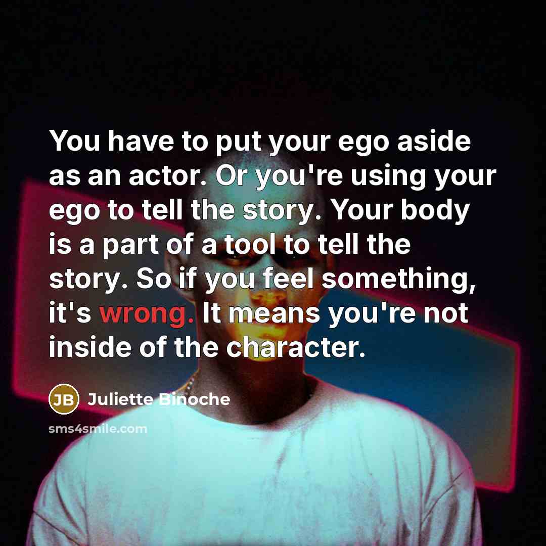 “You have to put your ego aside as an actor.…” quote by Juliette Binoche