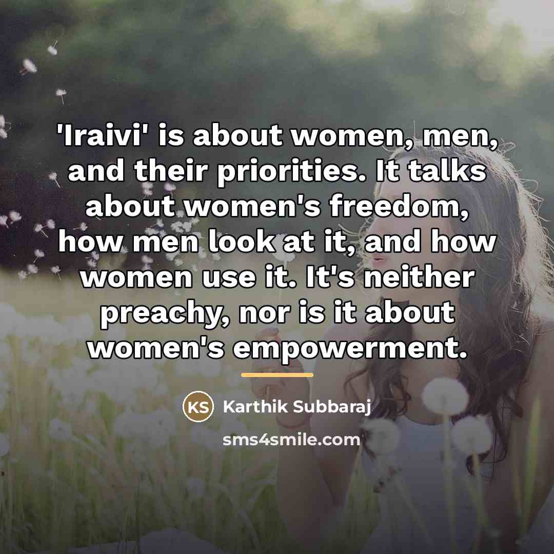 “'Iraivi' is about women, men, and their priorities. It talks…” quote by Karthik Subbaraj