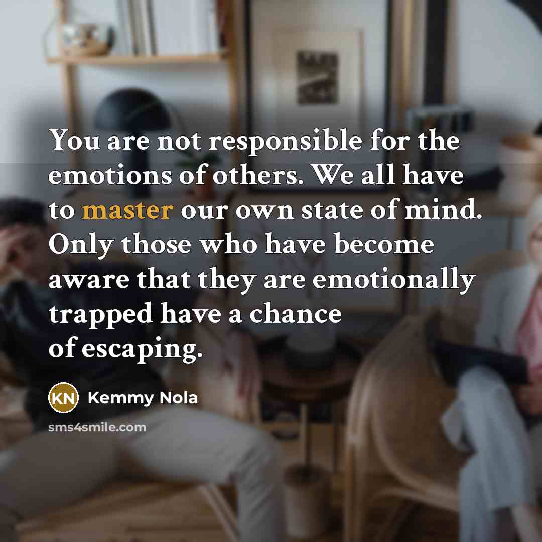 “You are not responsible for the emotions of others. We…” quote by Kemmy Nola