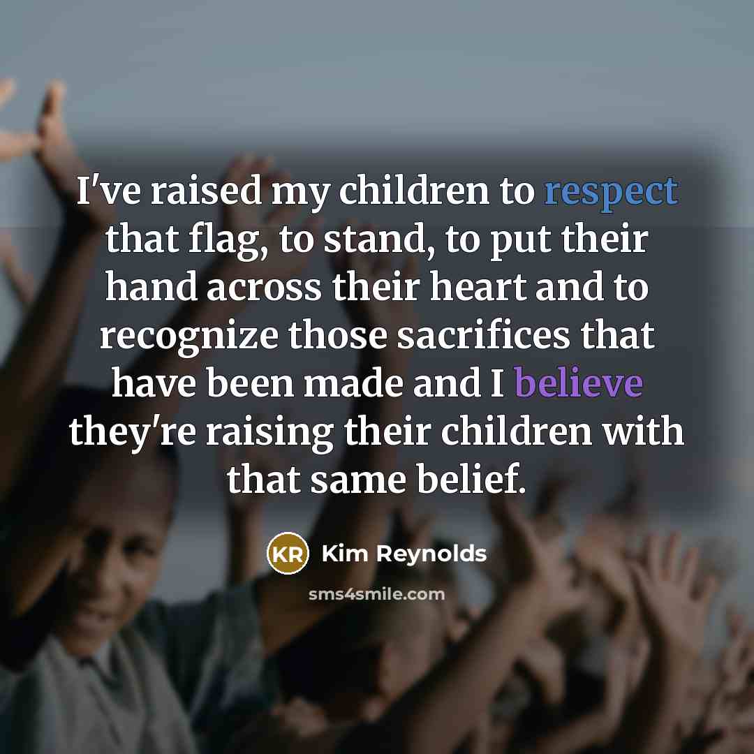 “I've raised my children to respect that flag, to stand,…” quote by Kim Reynolds