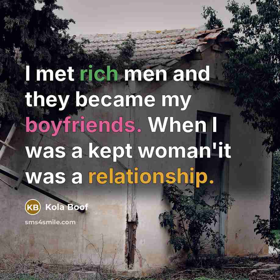 “I met rich men and they became my boyfriends. When I was a kept woman'it was a relationship.” quote by Kola Boof