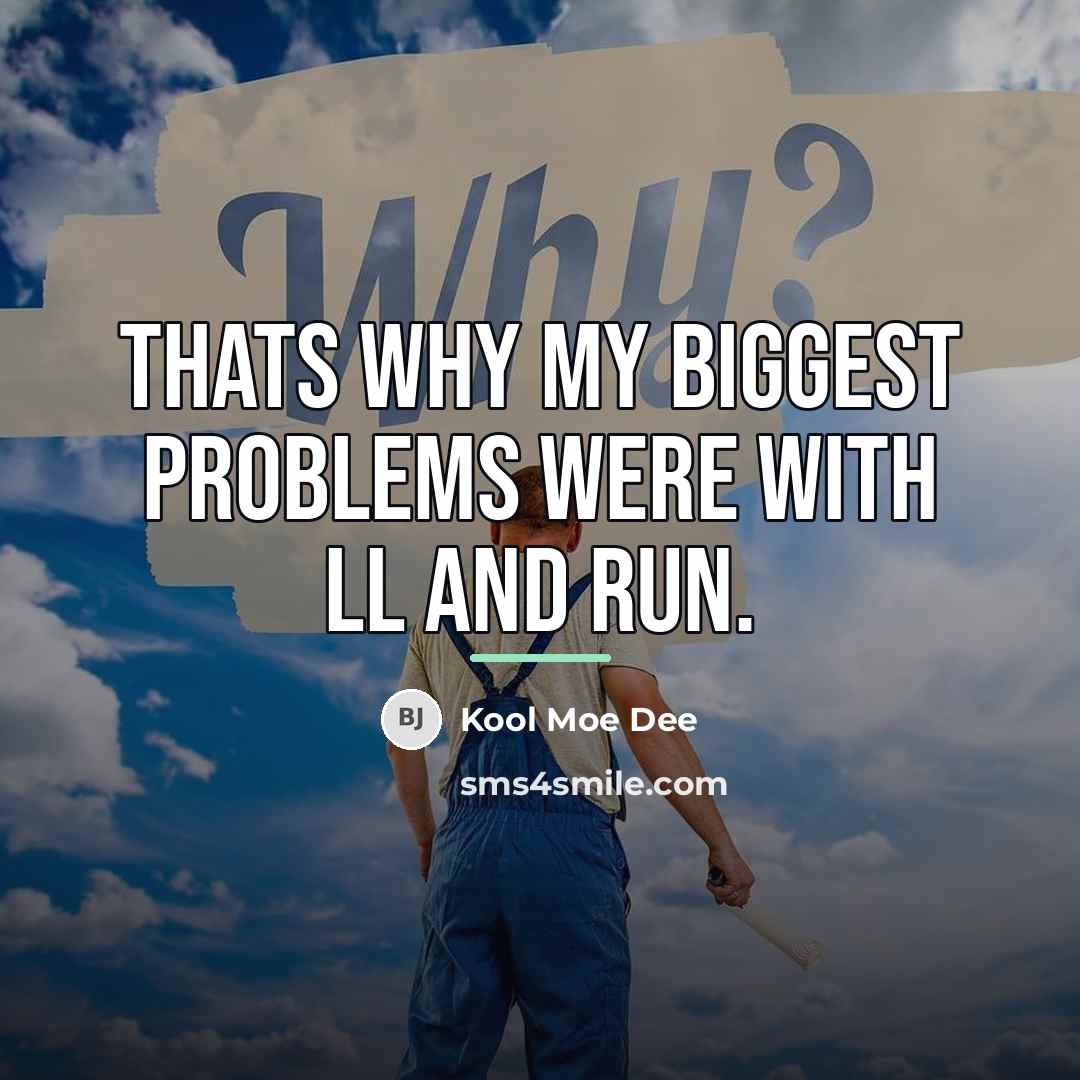 “Thats why my biggest problems were with LL and Run.…” quote by Kool Moe Dee