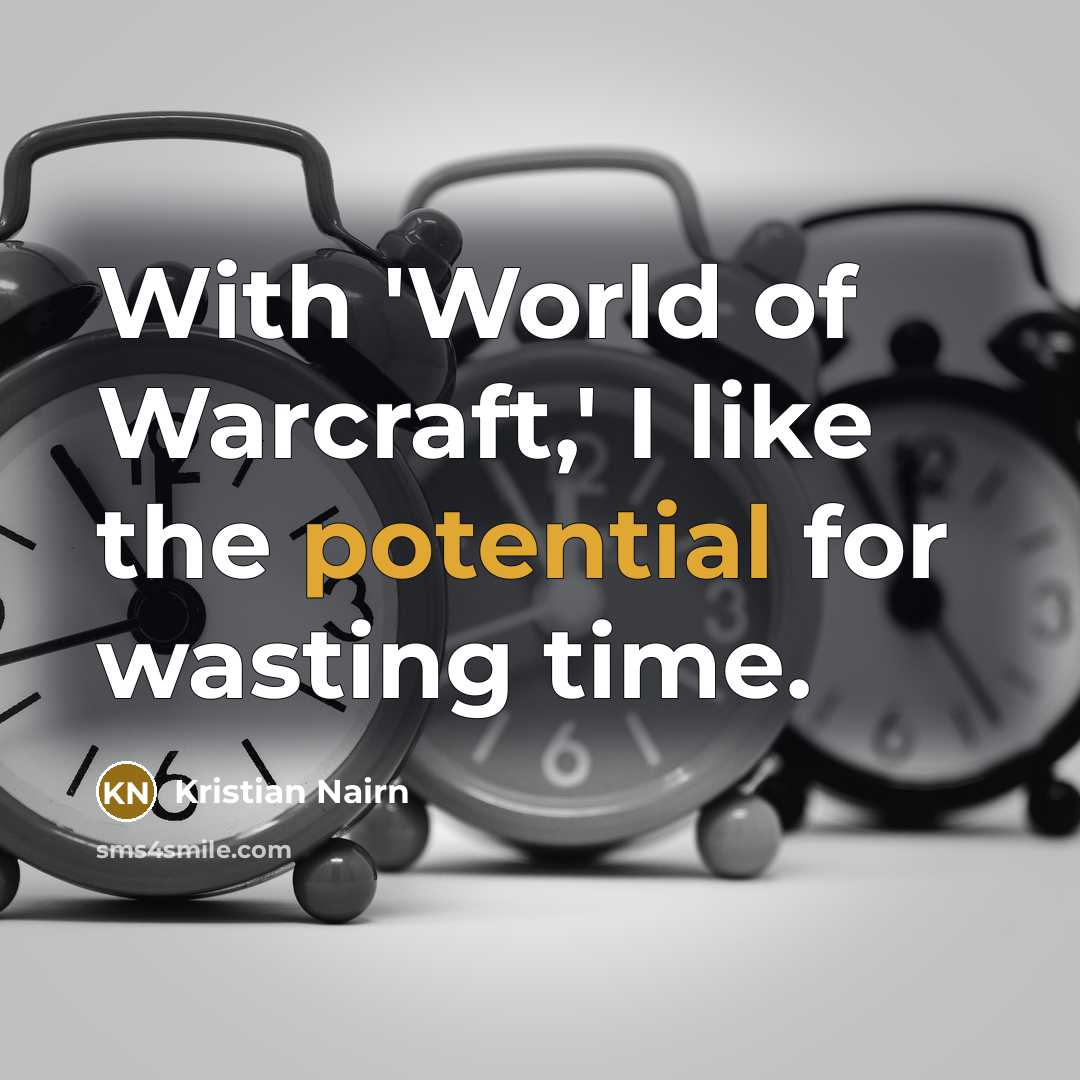 “With 'World of Warcraft,' I like the potential for wasting…” quote by Kristian Nairn
