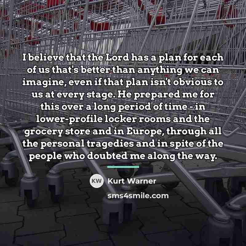 “I believe that the Lord has a plan for each…” quote by Kurt Warner