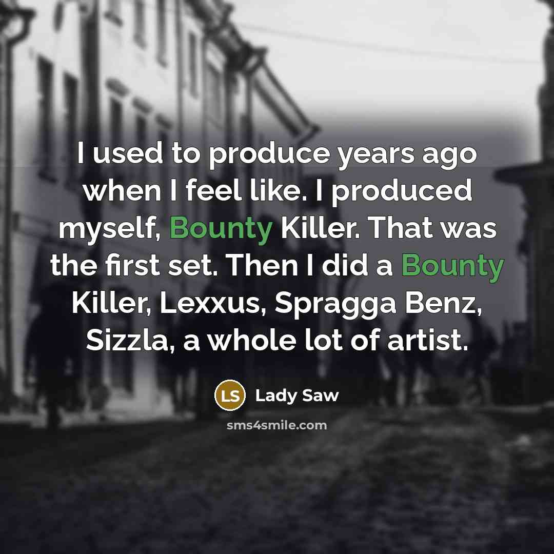 “I used to produce years ago when I feel like.…” quote by Lady Saw