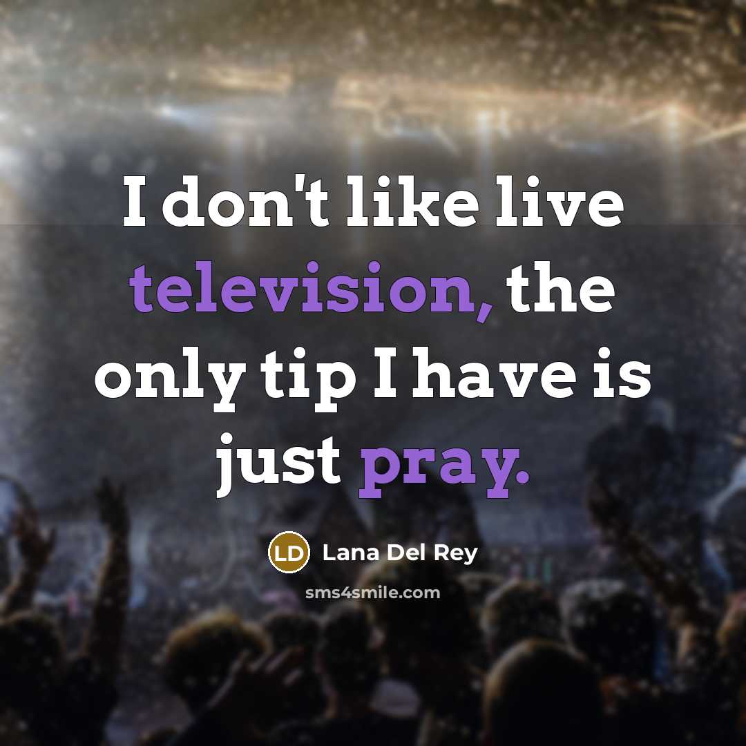 “I don't like live television, the only tip I have…” quote by Lana Del Rey