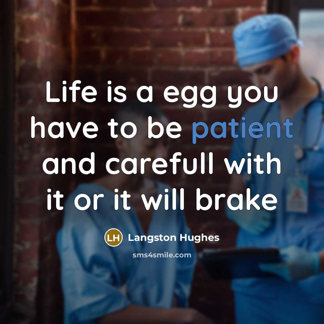 “Life is a egg you have to be patient and…” quote by Langston Hughes