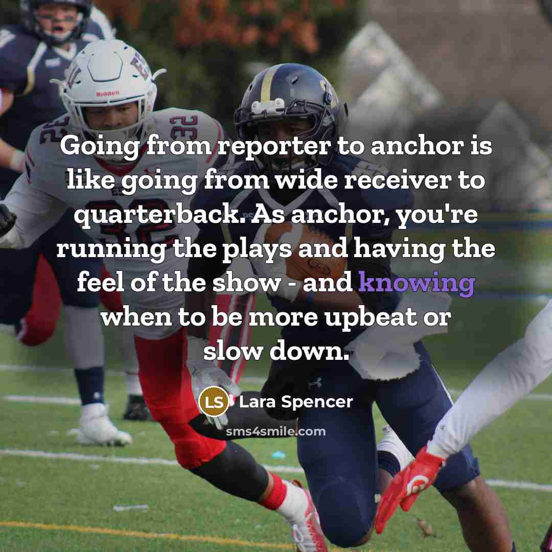 “Going from reporter to anchor is like going from wide…” quote by Lara Spencer