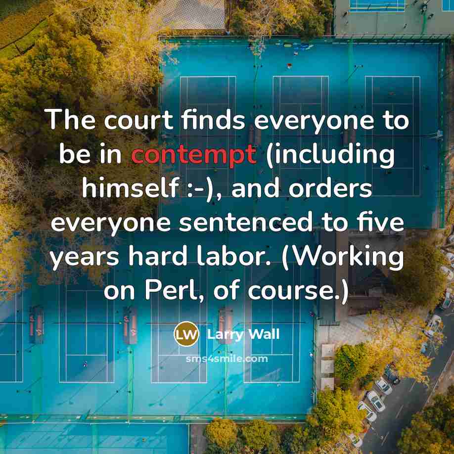 “The court finds everyone to be in contempt (including himself…” quote by Larry Wall