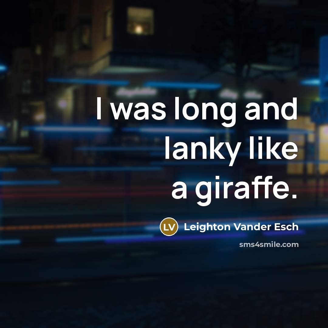 “I was long and lanky like a giraffe.…” quote by Leighton Vander Esch