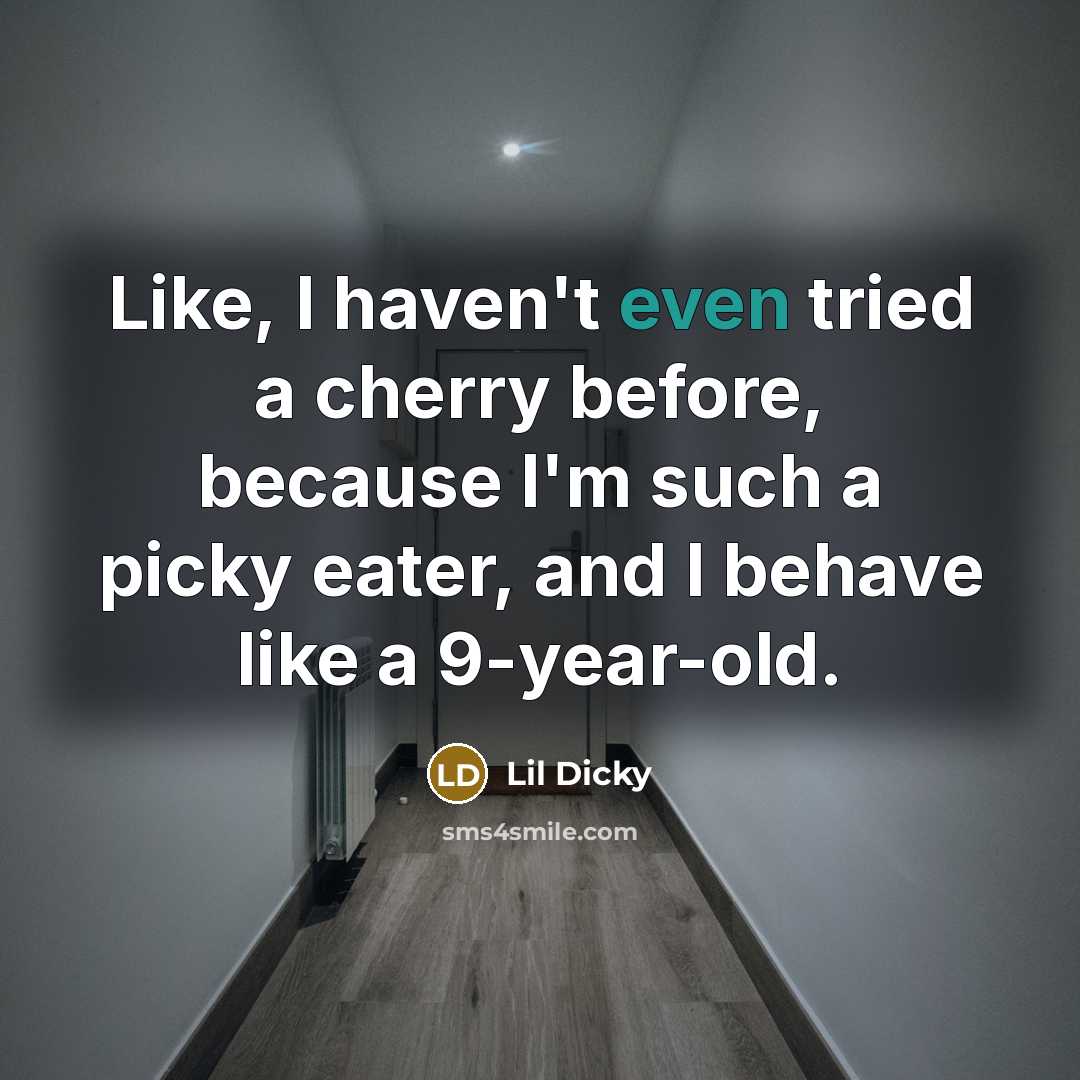 “Like, I haven't even tried a cherry before, because I'm…” quote by Lil Dicky