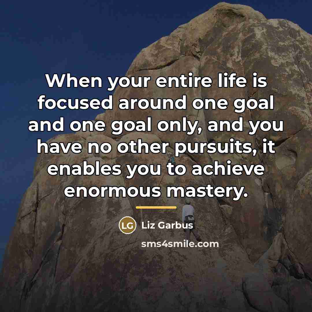 “When your entire life is focused around one goal and…” quote by Liz Garbus