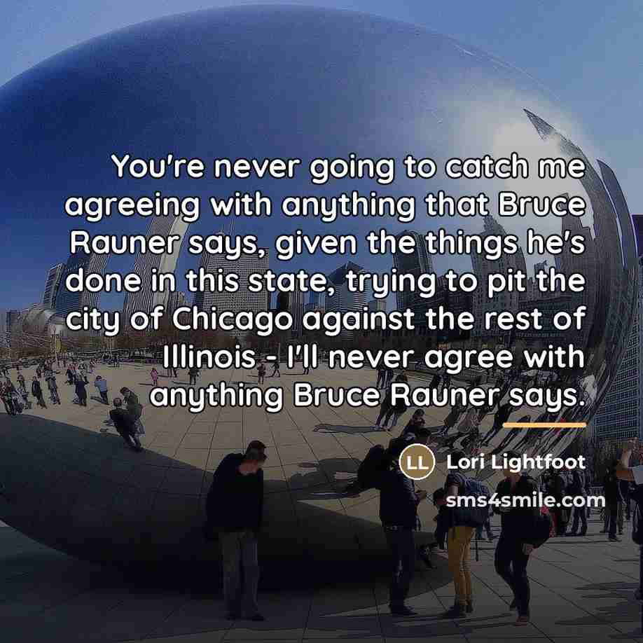 “You're never going to catch me agreeing with anything that…” quote by Lori Lightfoot