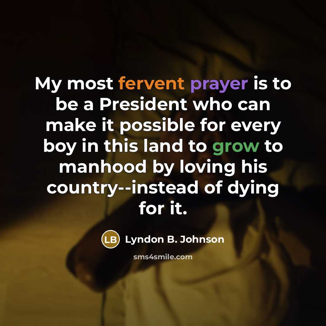 “My most fervent prayer is to be a President who…” quote by Lyndon B. Johnson