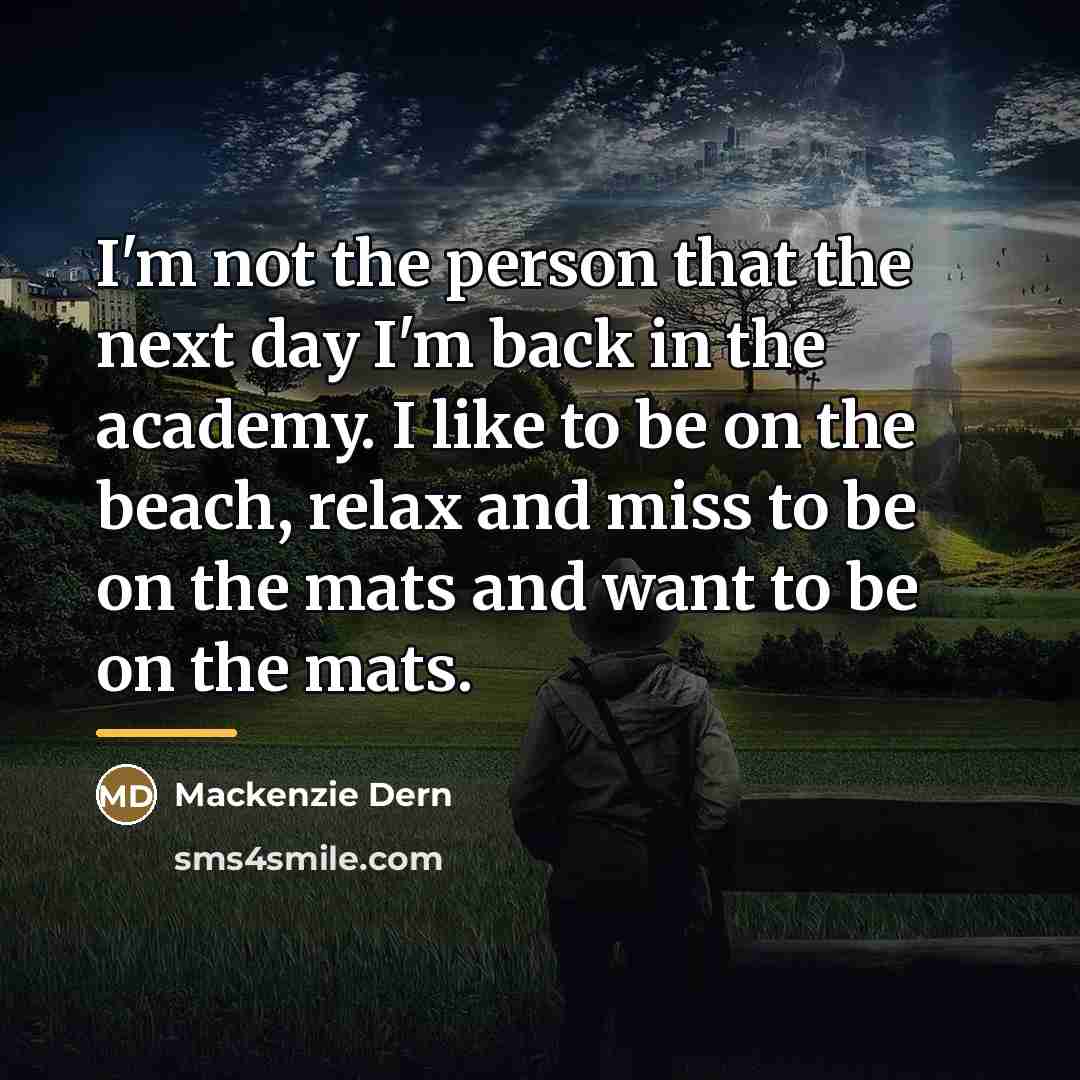 “I'm not the person that the next day I'm back…” quote by Mackenzie Dern