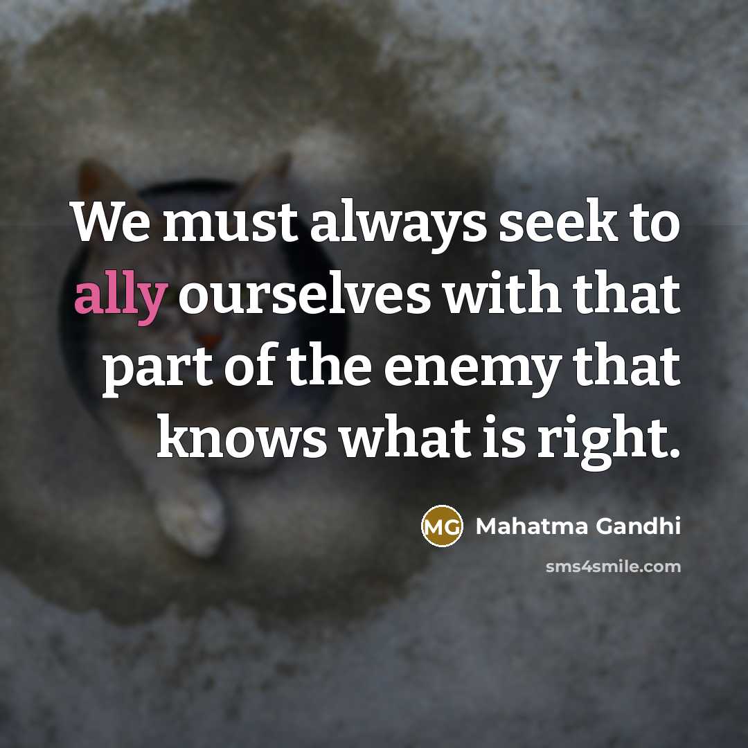 “We must always seek to ally ourselves with that part…” quote by Mahatma Gandhi