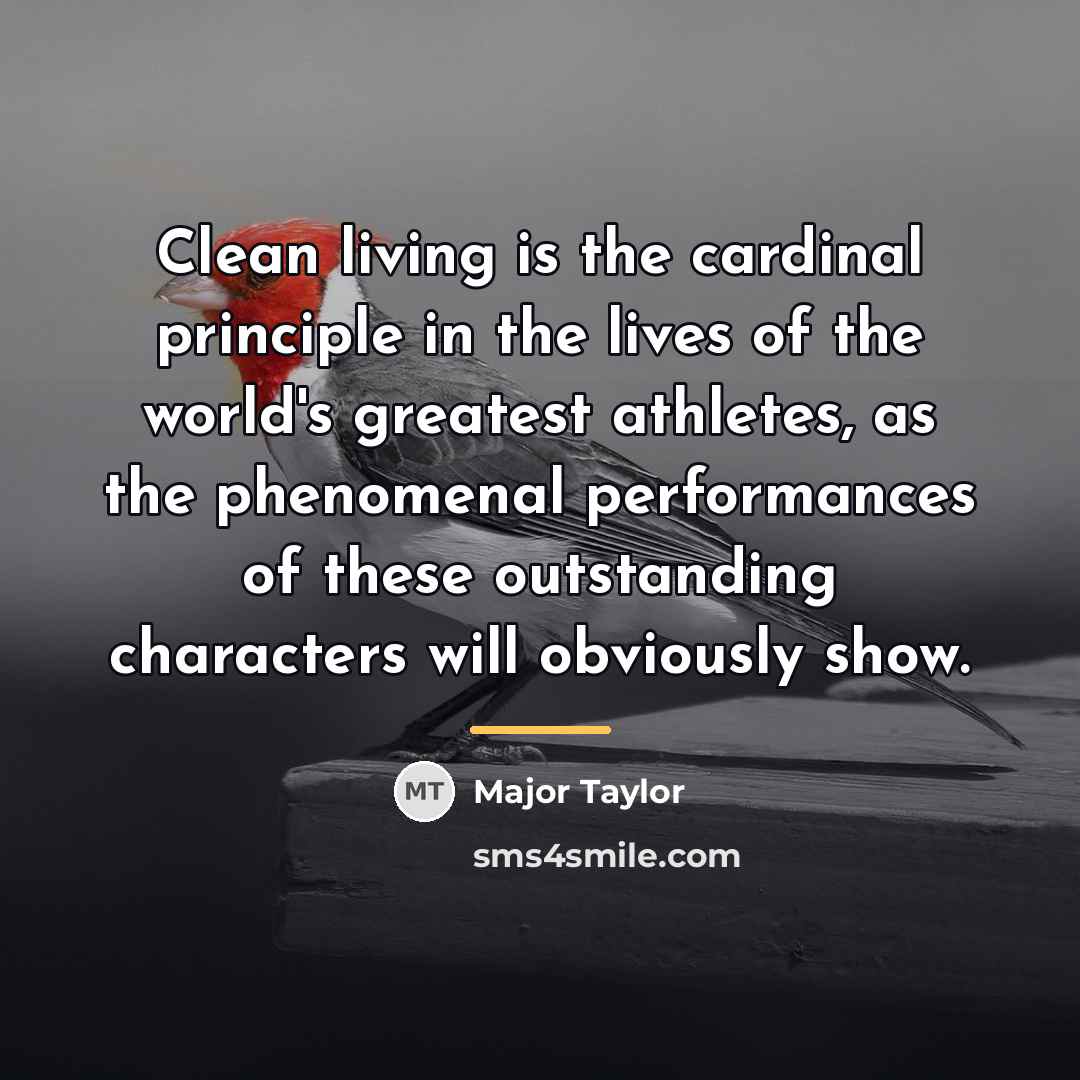 “Clean living is the cardinal principle in the lives of…” quote by Major Taylor