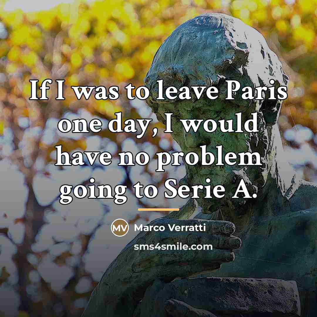 “If I was to leave Paris one day, I would…” quote by Marco Verratti