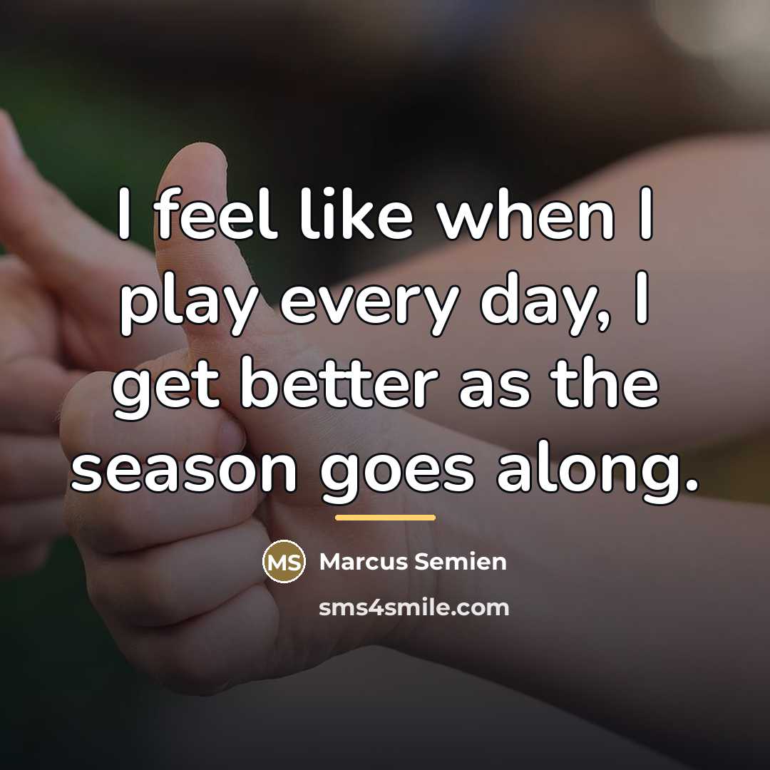 “I feel like when I play every day, I get…” quote by Marcus Semien