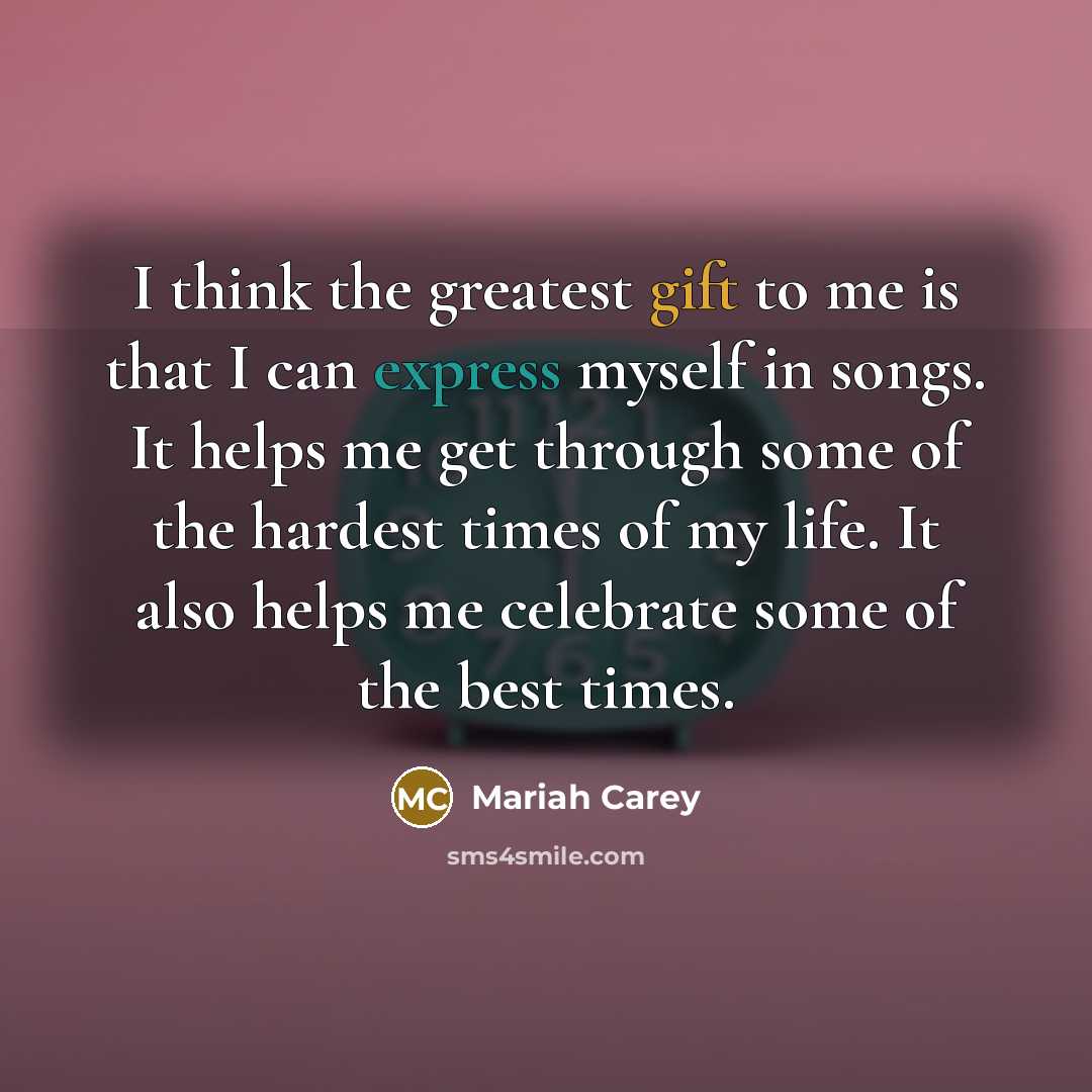 “I think the greatest gift to me is that I…” quote by Mariah Carey