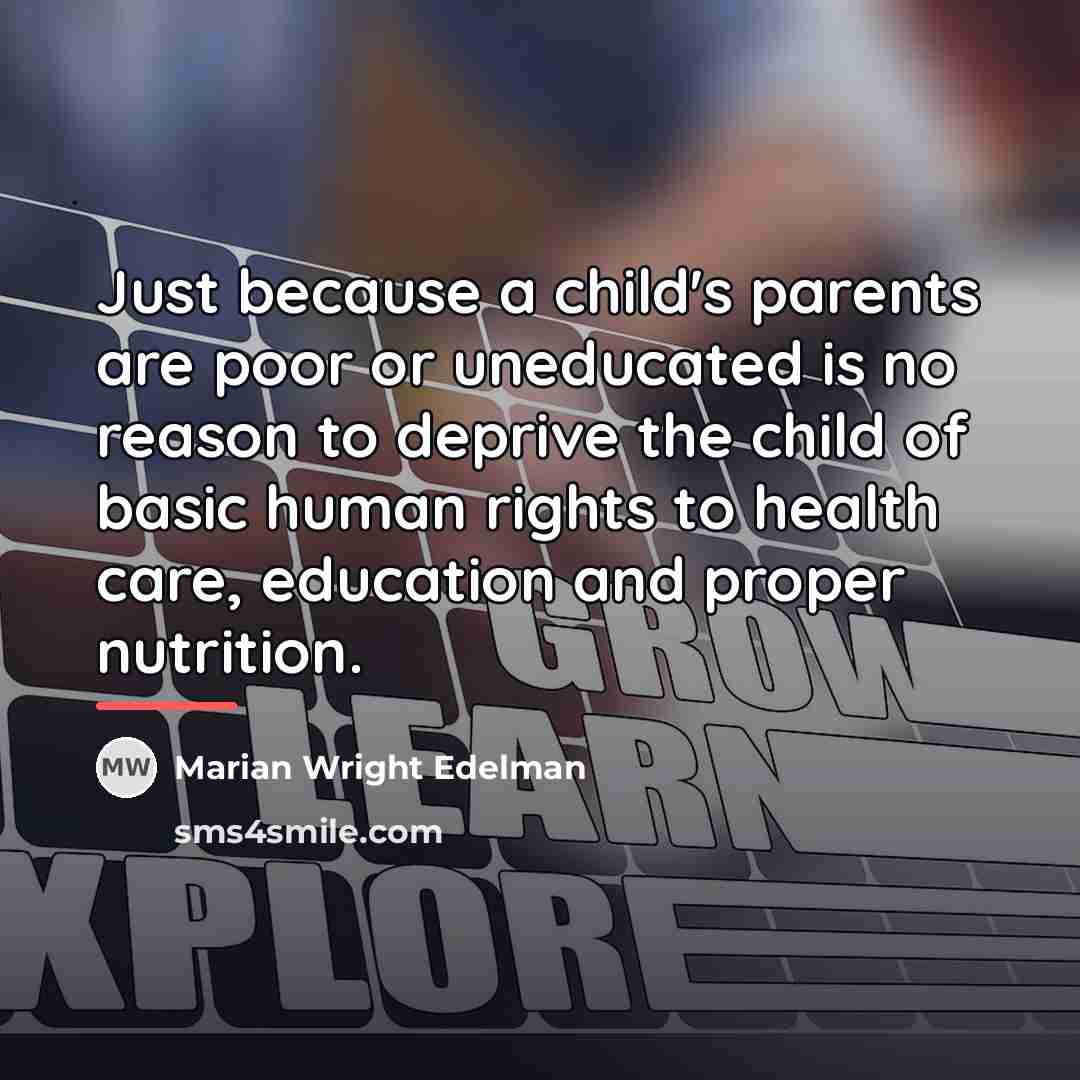“Just because a child's parents are poor or uneducated is…” quote by Marian Wright Edelman
