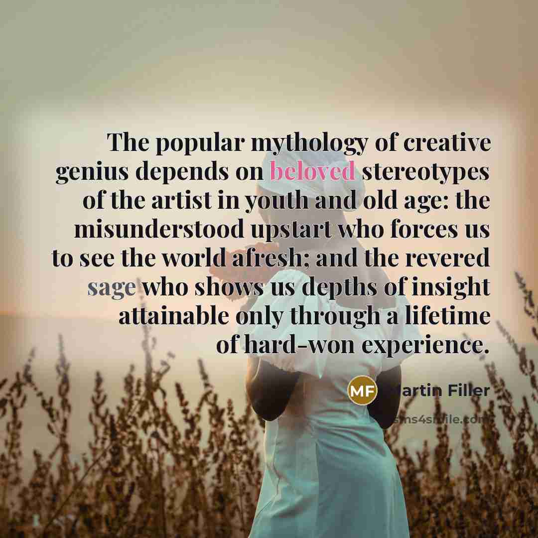 “The popular mythology of creative genius depends on beloved stereotypes…” quote by Martin Filler