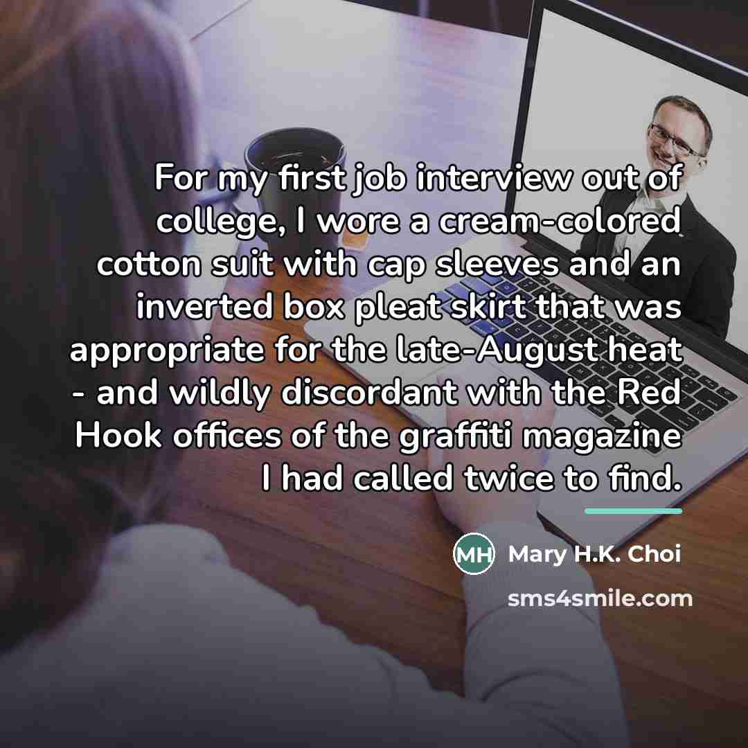 “For my first job interview out of college, I wore…” quote by Mary H.K. Choi