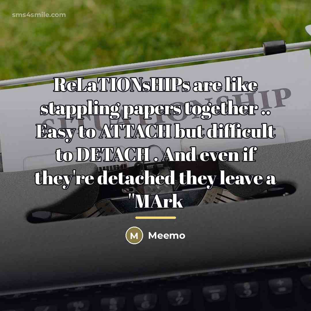 “ReLaTIONsHIPs are like stappling papers together .. Easy to ATTACH…” quote by Meemo